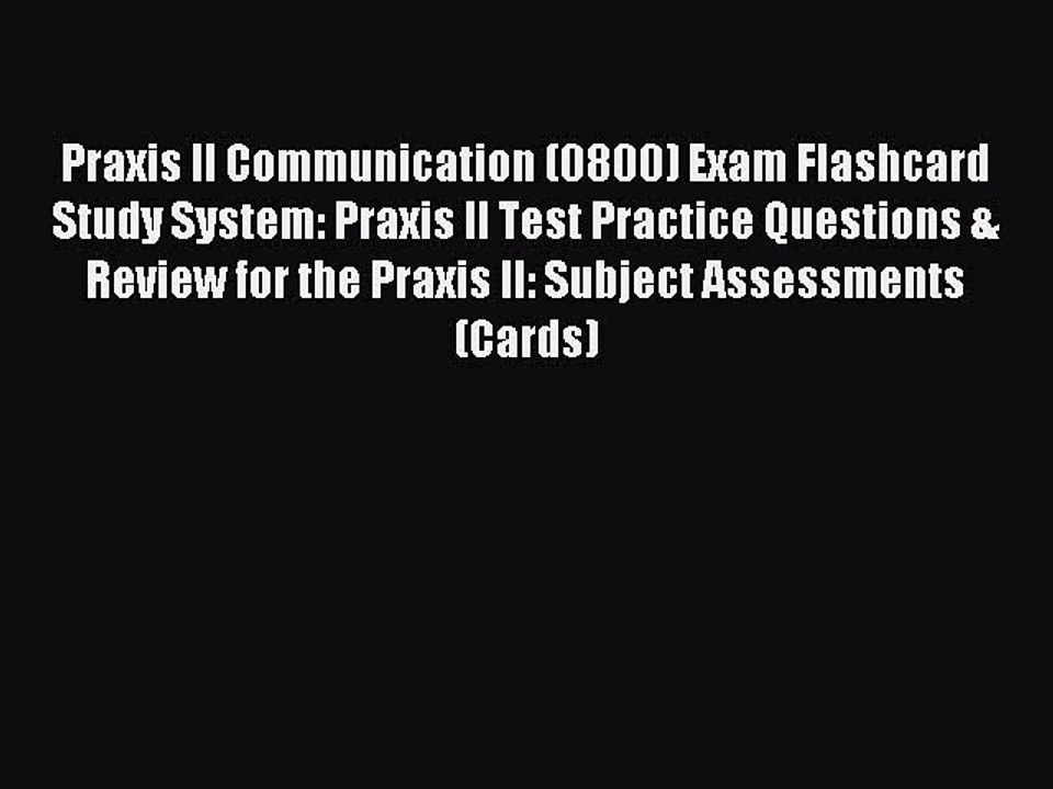 Read Praxis II Communication (0800) Exam Flashcard Study System: Praxis II Test Practice Questions