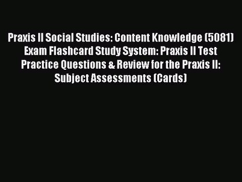 Read Praxis II Social Studies: Content Knowledge (5081) Exam Flashcard Study System: Praxis