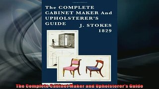 FREE DOWNLOAD  The Complete Cabinet Maker and Upholsterers Guide  BOOK ONLINE