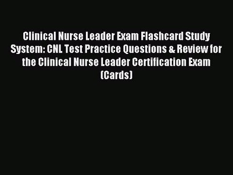 Read Clinical Nurse Leader Exam Flashcard Study System: CNL Test Practice Questions & Review