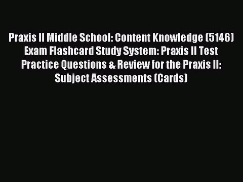 Read Praxis II Middle School: Content Knowledge (5146) Exam Flashcard Study System: Praxis