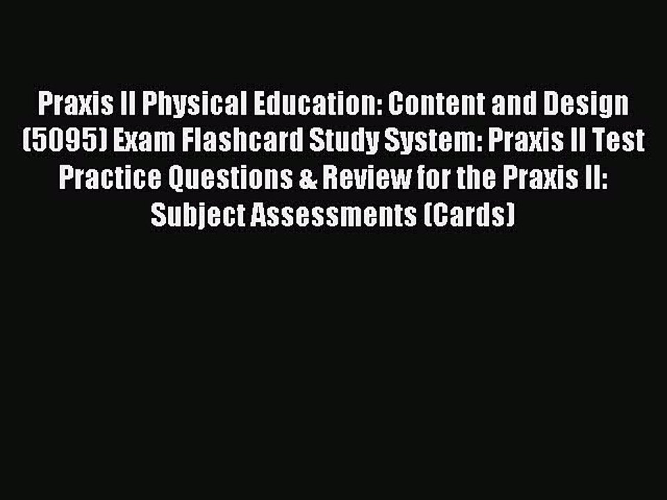 Read Praxis II Physical Education: Content and Design (5095) Exam Flashcard Study System: Praxis