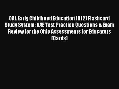 Download OAE Early Childhood Education (012) Flashcard Study System: OAE Test Practice Questions