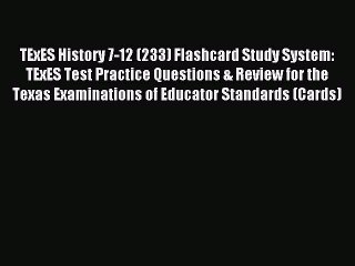 Read TExES History 7-12 (233) Flashcard Study System: TExES Test Practice Questions & Review