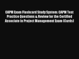 Read CAPM Exam Flashcard Study System: CAPM Test Practice Questions & Review for the Certified