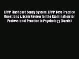 Read EPPP Flashcard Study System: EPPP Test Practice Questions & Exam Review for the Examination