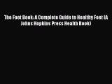 Download The Foot Book: A Complete Guide to Healthy Feet (A Johns Hopkins Press Health Book)
