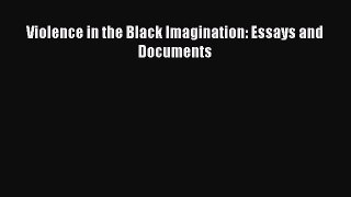 Read Violence in the Black Imagination: Essays and Documents Ebook Free