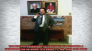 READ book  THE DEATH OF CHIROPRACTIC THE TRUTH TO BECOMING A CHIROPRACTOR OR GOING TO A CHIRO PT  FREE BOOOK ONLINE