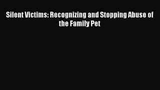 Download Silent Victims: Recognizing and Stopping Abuse of the Family Pet PDF Free