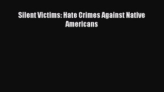 Read Silent Victims: Hate Crimes Against Native Americans PDF Online