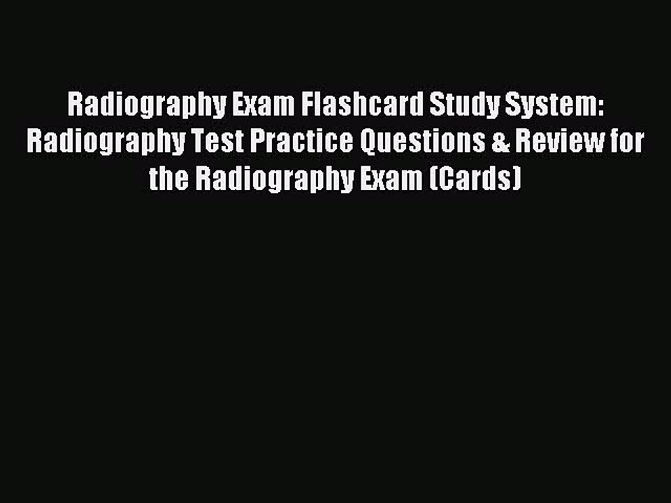 Read Radiography Exam Flashcard Study System: Radiography Test Practice Questions & Review