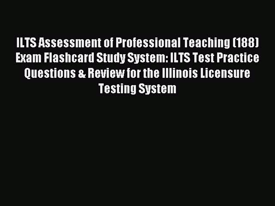 Read ILTS Assessment of Professional Teaching (188) Exam Flashcard Study System: ILTS Test