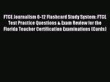 Read FTCE Journalism 6-12 Flashcard Study System: FTCE Test Practice Questions & Exam Review