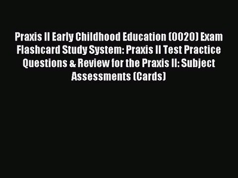 Read Praxis II Early Childhood Education (0020) Exam Flashcard Study System: Praxis II Test