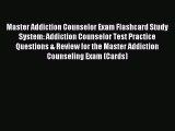 Read Master Addiction Counselor Exam Flashcard Study System: Addiction Counselor Test Practice