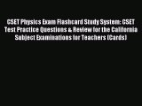 Read CSET Physics Exam Flashcard Study System: CSET Test Practice Questions & Review for the