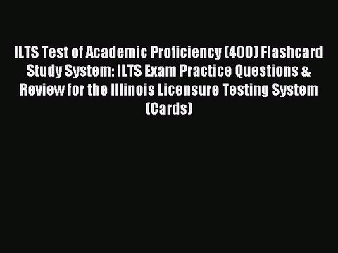 Read ILTS Test of Academic Proficiency (400) Flashcard Study System: ILTS Exam Practice Questions