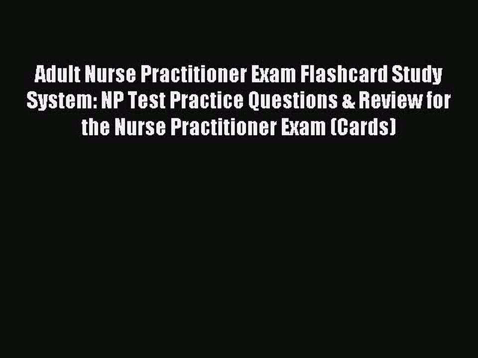 Read Adult Nurse Practitioner Exam Flashcard Study System: NP Test Practice Questions & Review
