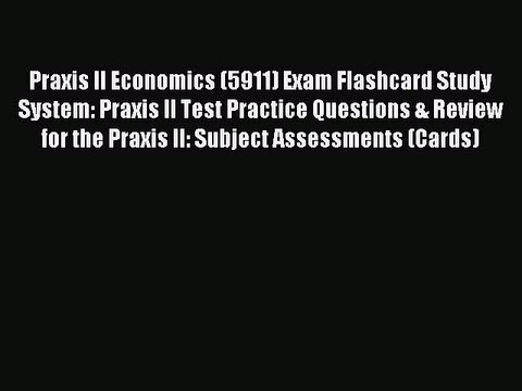 Read Praxis II Economics (5911) Exam Flashcard Study System: Praxis II Test Practice Questions