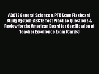 Download ABCTE General Science & PTK Exam Flashcard Study System: ABCTE Test Practice Questions