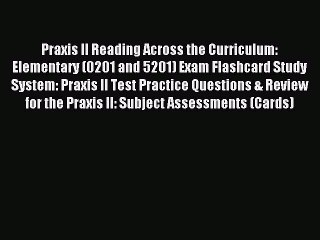Read Praxis II Reading Across the Curriculum: Elementary (0201 and 5201) Exam Flashcard Study