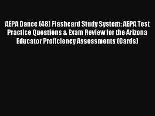 Read AEPA Dance (48) Flashcard Study System: AEPA Test Practice Questions & Exam Review for