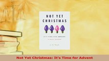 PDF  Not Yet Christmas Its Time for Advent  EBook