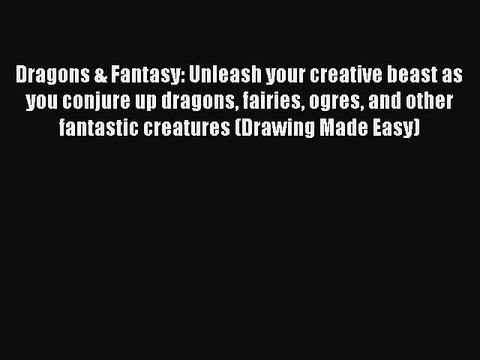 [Download PDF] Dragons & Fantasy: Unleash your creative beast as you conjure up dragons fairies