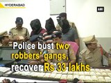 Police bust two robbers' gangs, recover Rs 33 lakhs