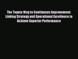 Read The Toyota Way to Continuous Improvement:  Linking Strategy and Operational Excellence