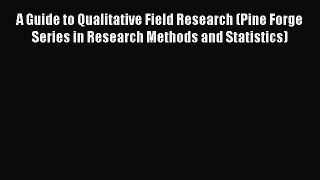 Read A Guide to Qualitative Field Research (Pine Forge Series in Research Methods and Statistics)