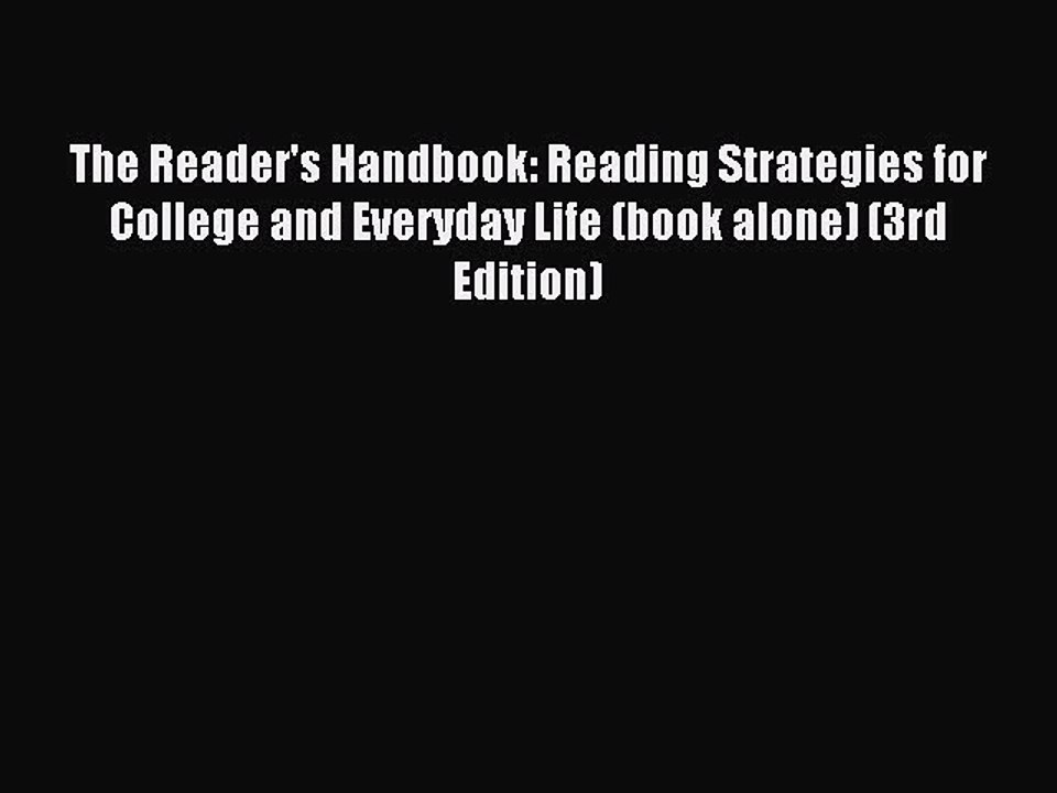 Read The Reader's Handbook: Reading Strategies for College and Everyday Life (book alone) (3rd