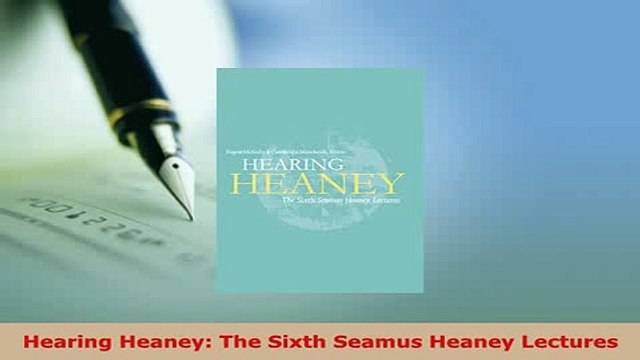 Download Hearing Heaney The Sixth Seamus Heaney Lectures Read Online