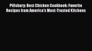 [DONWLOAD] Pillsbury: Best Chicken Cookbook: Favorite Recipes from America's Most-Trusted Kitchens