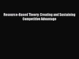 Download Resource-Based Theory: Creating and Sustaining Competitive Advantage Free Books