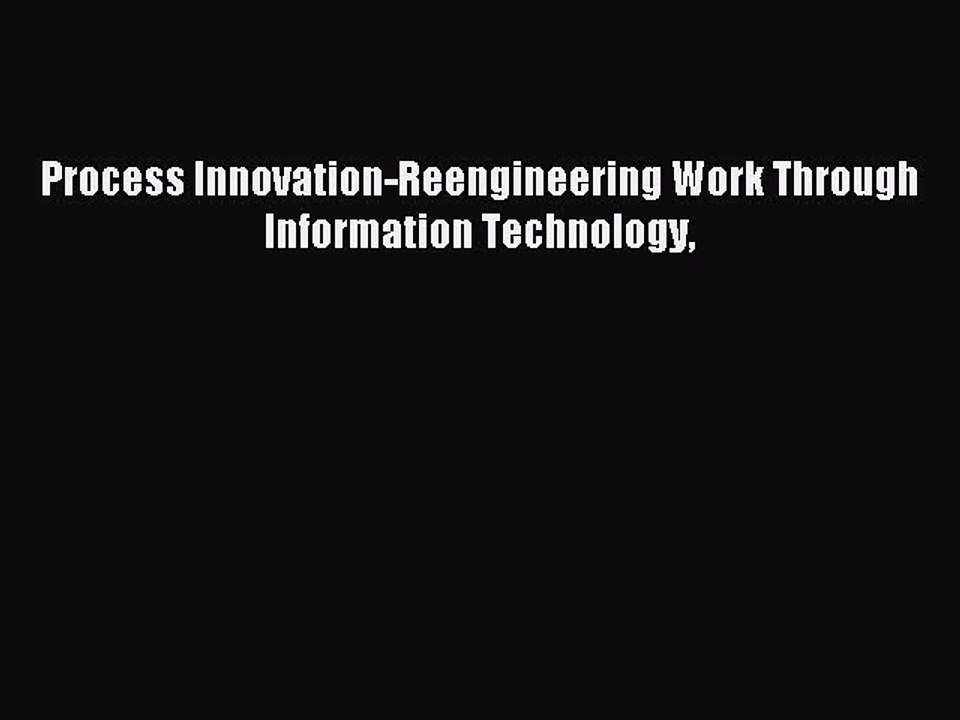PDF Process Innovation-Reengineering Work Through Information Technology  Read Online