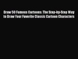 [Download PDF] Draw 50 Famous Cartoons: The Step-by-Step Way to Draw Your Favorite Classic
