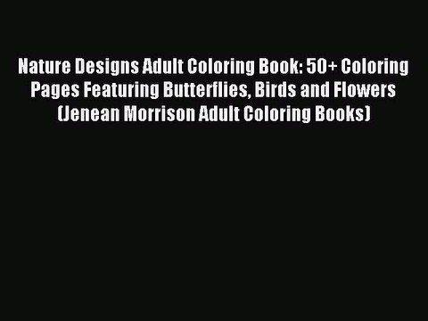 [Download PDF] Nature Designs Adult Coloring Book: 50+ Coloring Pages Featuring Butterflies