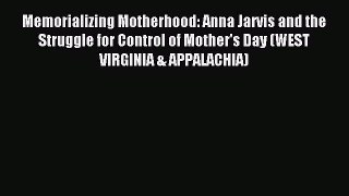 Read Memorializing Motherhood: Anna Jarvis and the Struggle for Control of Mother's Day (WEST