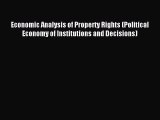 Read Economic Analysis of Property Rights (Political Economy of Institutions and Decisions)