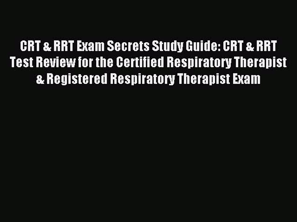 Read CRT & RRT Exam Secrets Study Guide: CRT & RRT Test Review for the Certified Respiratory