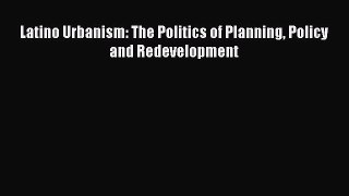 Read Latino Urbanism: The Politics of Planning Policy and Redevelopment PDF Online