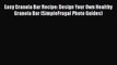[DONWLOAD] Easy Granola Bar Recipe: Design Your Own Healthy Granola Bar (SimpleFrugal Photo