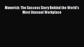 [DONWLOAD] Maverick: The Success Story Behind the World's Most Unusual Workplace  Full EBook