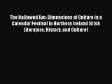 Read The Hallowed Eve: Dimensions of Culture in a Calendar Festival in Northern Ireland (Irish