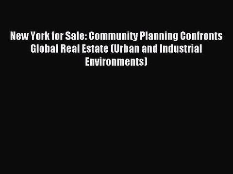 Read New York for Sale: Community Planning Confronts Global Real Estate (Urban and Industrial