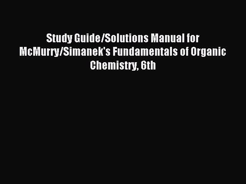 Read Study Guide/Solutions Manual for McMurry/Simanek's Fundamentals of Organic Chemistry 6th