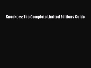 [Download PDF] Sneakers: The Complete Limited Editions Guide PDF Online