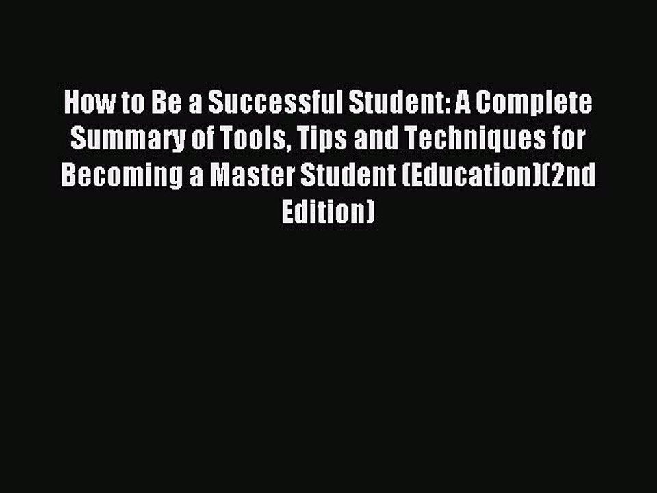 Read How to Be a Successful Student: A Complete Summary of Tools Tips and Techniques for Becoming